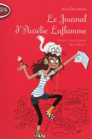 Le journal d'Aurélie Laflamme - Tome 2 : Sur le point de craquer