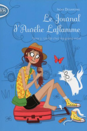 Le journal d'Aurélie Laflamme - Tome 3 : Un été chez ma grand-mère