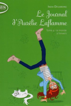 Le journal d'Aurélie Laflamme - Tome 4 : Le monde à l'envers