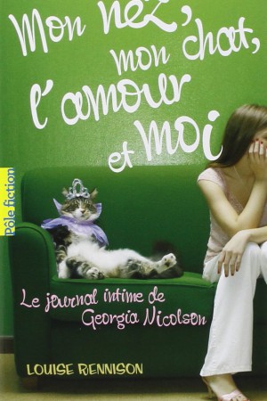 Le journal intime de Georgia Nicolson - Tome 1 : Mon nez, mon chat, l'amour et moi